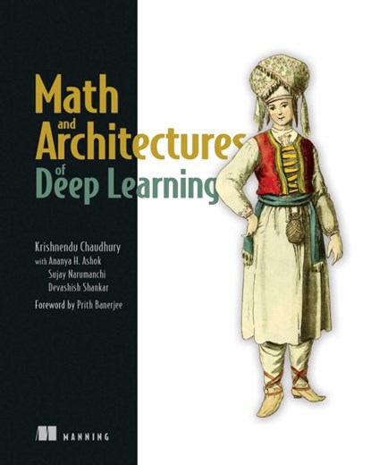 Math and Architectures of Deep Learning, Krishnendu Chaudhury - Paperback - 9781617296482