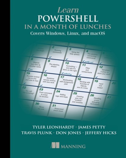 Learn PowerShell in a Month of Lunches: Covers Windows, Linux, and macOS, Travis Plunk ; James Petty ; Tyler Leonhardt ; Don Jones ; Jeffery Hicks - Paperback - 9781617296963