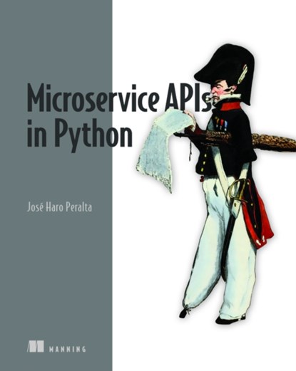 Microservice APIs in Python, Jose Peralta - Paperback - 9781617298417