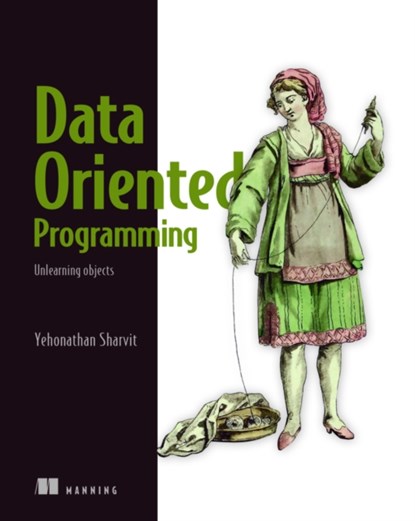 Data-Oriented Programming, Yehonathan Sharvit - Paperback - 9781617298578