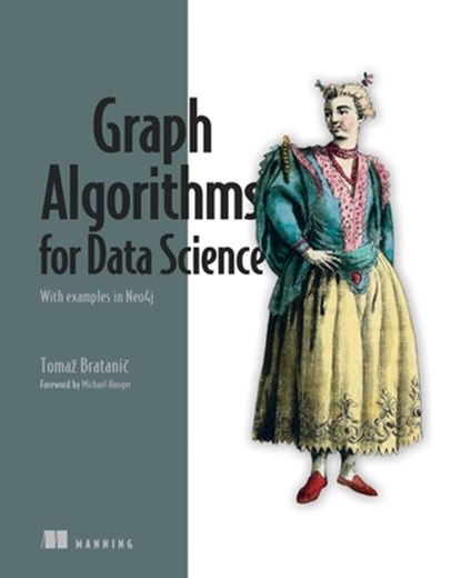 Graph Algorithms for Data Science, Tomaz Bratanic - Paperback - 9781617299469