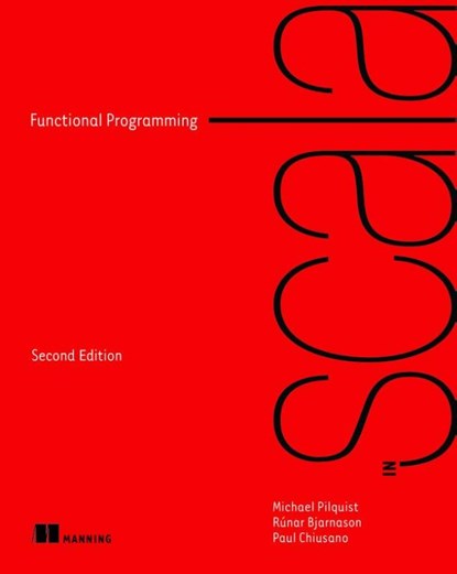 Functional Programming in Scala, Michael Pilquist ; Runar Bjarnason ; Paul Chiusano - Paperback - 9781617299582