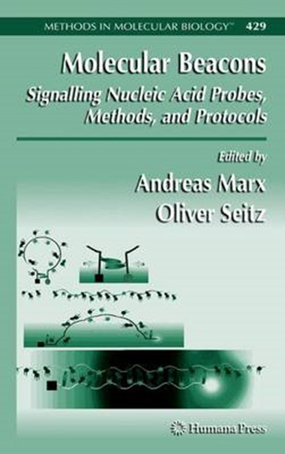 Molecular Beacons: Signalling Nucleic Acid Probes, Methods, and Protocols, Andreas Marx ; Oliver Seitz - Paperback - 9781617377266
