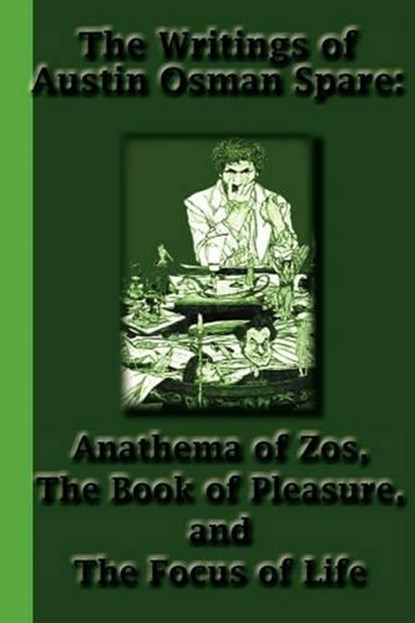 The Writings of Austin Osman Spare: Anathema of Zos, The Book of Pleasure, and The Focus of Life, Austin Osman Spare - Paperback - 9781617430312