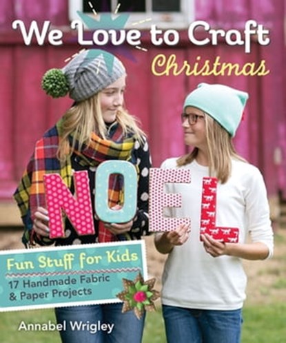 We Love to Craft Christmas, Annabel Wrigley - Ebook - 9781617450686