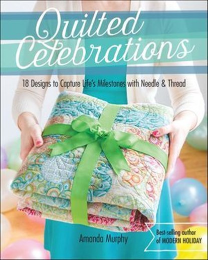 Quilted Celebrations, Amanda Murphy - Ebook - 9781617450709