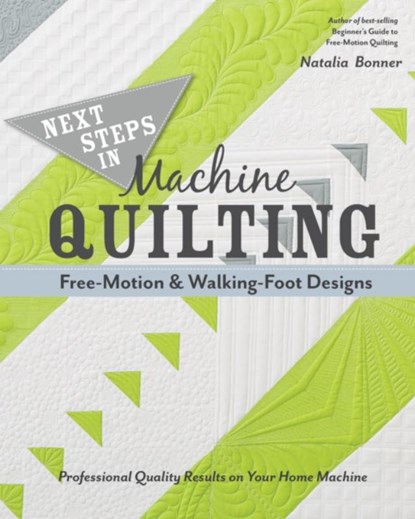 Next Steps in Machine Quilting - Free-Motion & Walking-Foot Designs, Natalia Whiting Bonner - Paperback - 9781617451546