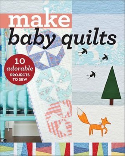 Make Baby Quilts, C&T Publishing - Ebook - 9781617454912