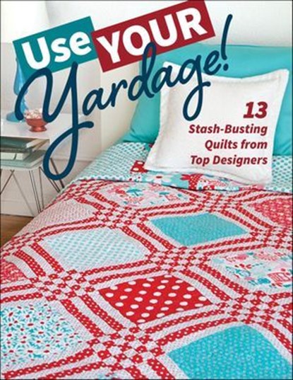 Use Your Yardage!, C&T Publishing - Ebook - 9781617454936