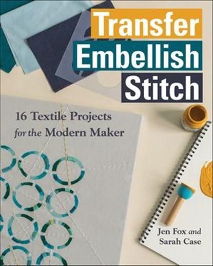 Transfer, Embellish, Stitch, Jen Fox ; Sarah Case - Ebook - 9781617455056