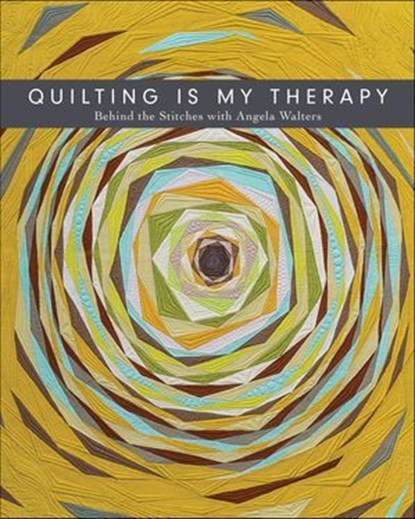 Quilting Is My Therapy, Angela Walters - Ebook - 9781617455179