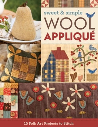 Sweet & Simple Wool Appliqué, C&T Publishing - Ebook - 9781617456183