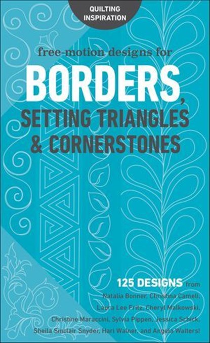 Free-Motion Designs for Borders, Natalia Bonner ; Christina Cameli ; Laura Lee Fritz ; Cheryl Malkowski ; Christine Maraccini ; Sylvia Pippen ; Jessica Schick ; Sheila Sinclair Snyder ; Hari Walner ; Angela Walters - Ebook - 9781617456282