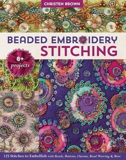 Beaded Embroidery Stitching, Christen Brown - Ebook - 9781617456749