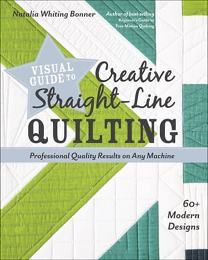 Visual Guide to Creative Straight-Line Quilting, Natalia Whiting Bonner - Ebook - 9781617457661