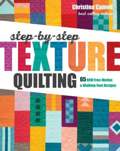 Step-by-Step Texture Quilting, Christina Cameli - Paperback - 9781617457982
