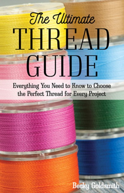 The Ultimate Thread Guide, Becky Goldsmith - Paperback - 9781617458705