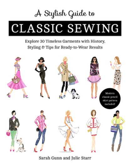 A Stylish Guide to Classic Sewing, Sarah Gunn ; Julie Starr - Paperback - 9781617458729
