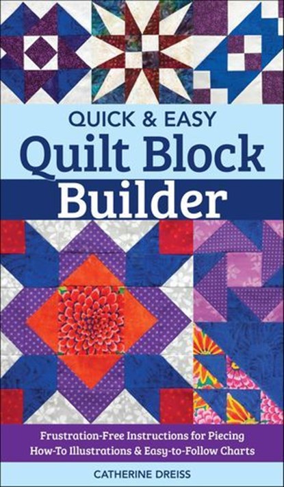 Quick & Easy Quilt Block Builder, Catherine Dreiss - Ebook - 9781617459375