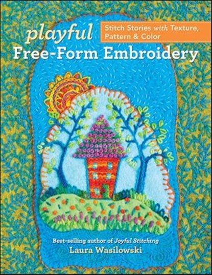 Playful Free-Form Embroidery, Laura Wasilowski - Ebook - 9781617459948