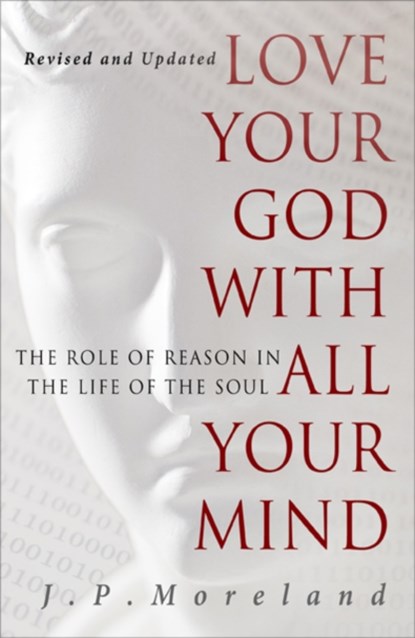 Love Your God with All Your Mind, J. P. Moreland - Paperback - 9781617479007