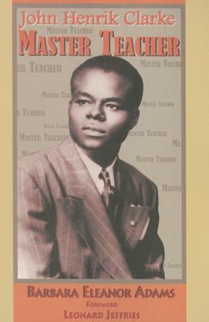 John Henrik Clarke-Master Teacher, Barbara Eleanor Adams - Paperback - 9781617590122