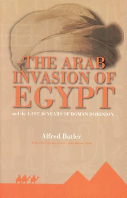 ARAB INVASION OF EGYPT, Alfred Butler - Paperback - 9781617590436