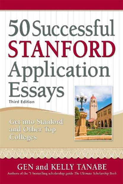 50 Successful Stanford Application Essays, Gen Tanabe ; Kelly Tanabe - Paperback - 9781617601330