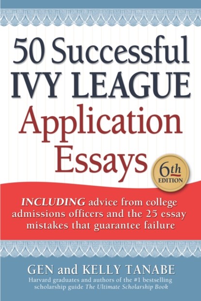 50 Successful Ivy League Application Essays, Gen Tanabe ; Kelly Tanabe - Paperback - 9781617601804