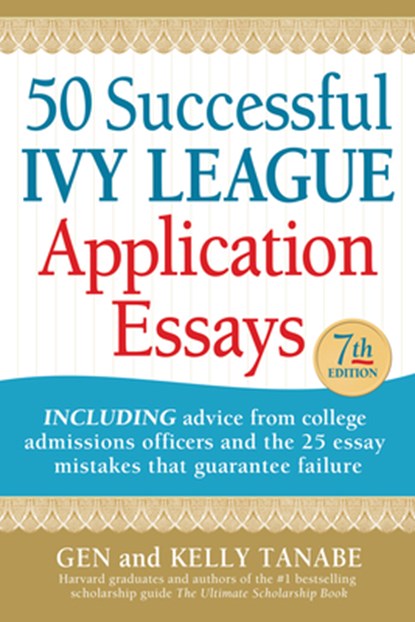 50 Successful Ivy League Application Essays, Gen Tanabe ; Kelly Tanabe - Paperback - 9781617601972