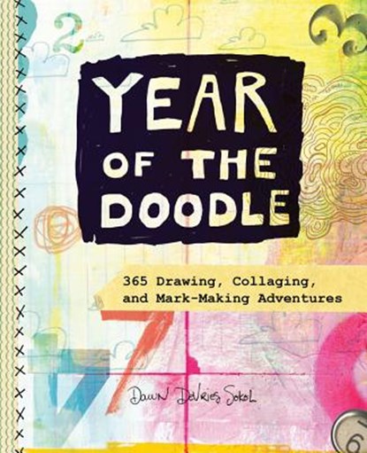 Year of the Doodle:365 Drawing, Collaging, and Mark-Making Advent, Dawn DeVries Sokol - Paperback - 9781617691782