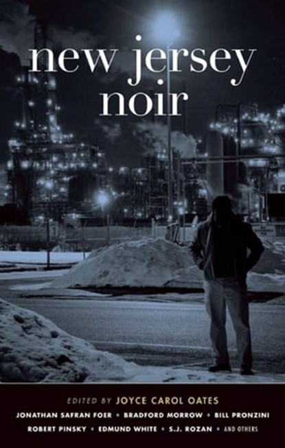 New Jersey Noir, Jonathan Safran Foer ; Bradford Morrow ; Bill Pronzini ; Robert Pinsky ; Edmund White ; S. J. Rozan - Ebook - 9781617750816