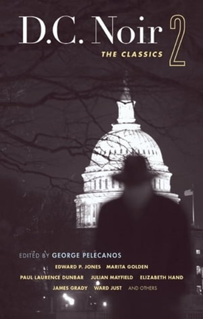D.C. Noir 2, Edward P. Jones ; Marita Golden ; Paul Laurence Dunbar ; Julian Mayfield ; Elizabeth Hand ; James Grady ; Ward Just - Ebook - 9781617752148