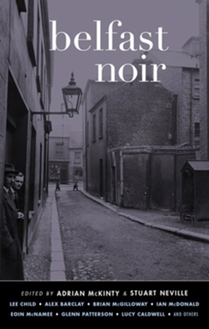 Belfast Noir, Adrian McKinty ; Stuart Neville - Paperback - 9781617752919