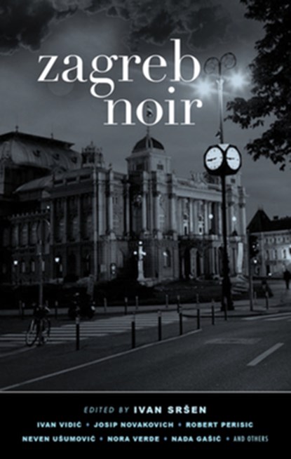 Zagreb Noir, Ivan Srsen - Paperback - 9781617753084