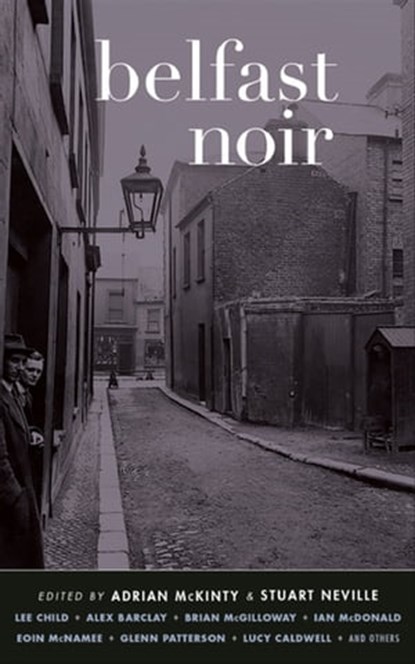 Belfast Noir, Adrian McKinty ; Stuart Neville - Ebook - 9781617753237