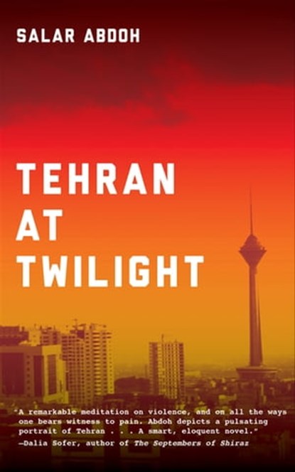 Tehran at Twilight, Salar Abdoh - Ebook - 9781617753336