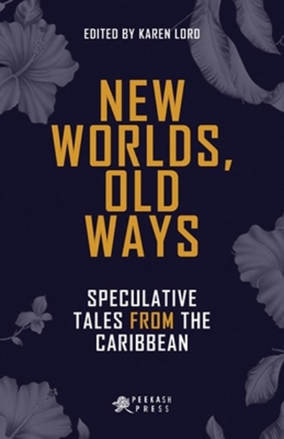 New Worlds, Old Ways: Speculative Tales from the Caribbean, Karen Lord - Paperback - 9781617755262