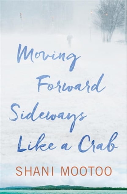 Moving Forward Sideways Like a Crab, Shani Mootoo - Ebook - 9781617755545