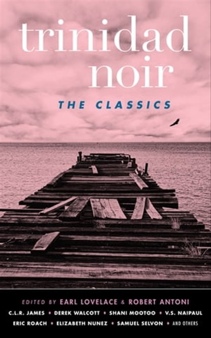 Trinidad Noir, Earl Lovelace ; Robert Antoni - Ebook - 9781617755606