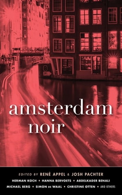 Amsterdam Noir, Herman Koch ; Hanna Bervoets ; Abdelkader Benali ; Michael Berg ; Simon de Waal ; Christine Otten - Ebook - 9781617756863