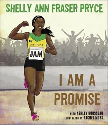 I Am a Promise, Shelly Ann Fraser Pryce ; Ashley Rousseau - Ebook - 9781617757747