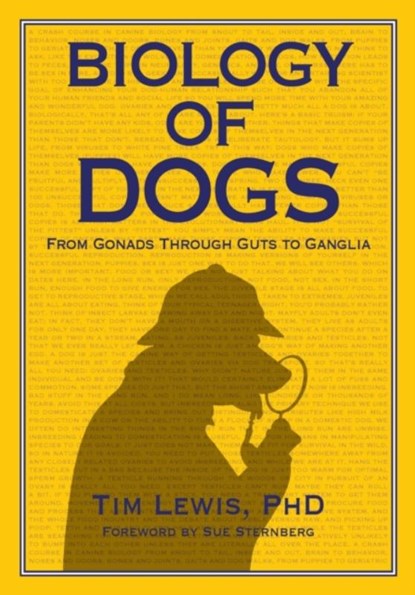Biology of Dogs From Gonads Through Guts to Ganglia, Tim Lewis - Paperback - 9781617812767