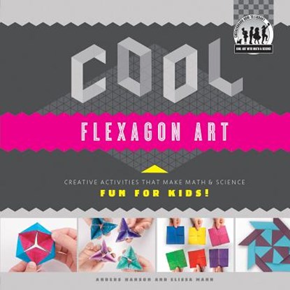 Cool Flexagon Art: Creative Activities That Make Math & Science Fun for Kids!: Creative Activities That Make Math & Science Fun for Kids!, Anders Hanson - Gebonden - 9781617838217