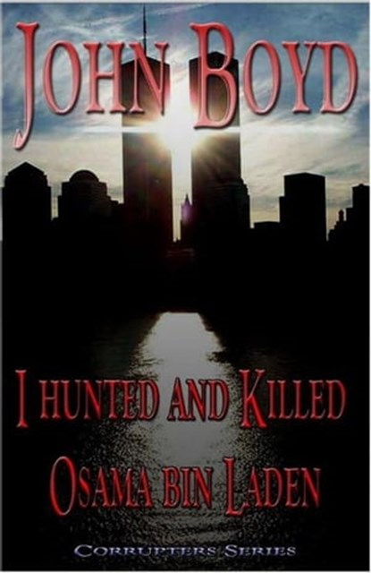 I Hunted and Killed Osama bin Laden, John Boyd - Ebook - 9781617925597
