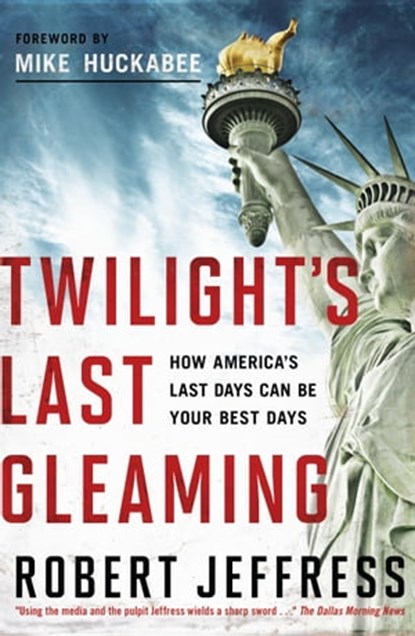 Twilight's Last Gleaming, Dr. Robert Jeffress - Ebook - 9781617950315