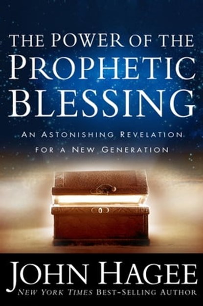 The Power of the Prophetic Blessing, John Hagee - Ebook - 9781617951039