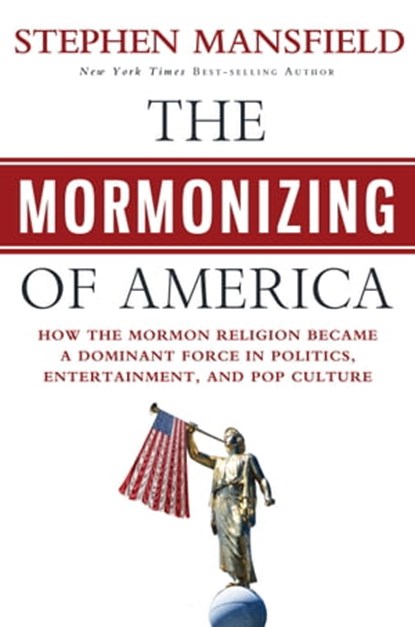 The Mormonizing of America, Stephen Mansfield - Ebook - 9781617951091