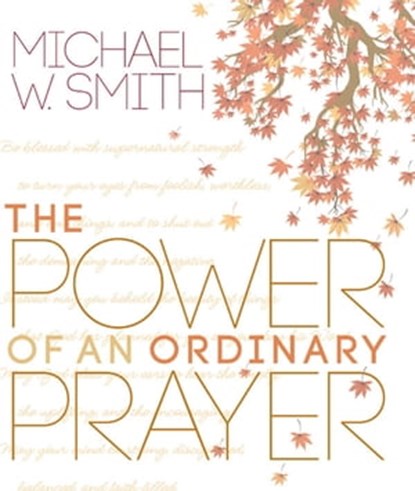 The Power of an Ordinary Prayer, Michael W. Smith - Ebook - 9781617952258