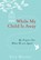 WHILE MY CHILD IS AWAY, Edie Melson - Paperback - 9781617957314
